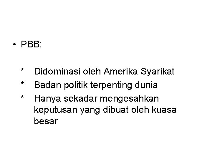  • PBB: * * * Didominasi oleh Amerika Syarikat Badan politik terpenting dunia