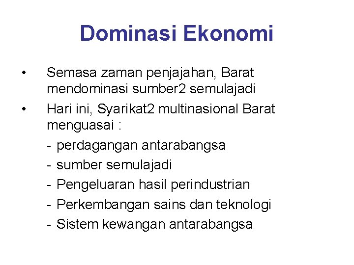 Dominasi Ekonomi • • Semasa zaman penjajahan, Barat mendominasi sumber 2 semulajadi Hari ini,