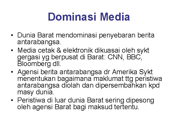 Dominasi Media • Dunia Barat mendominasi penyebaran berita antarabangsa. • Media cetak & elektronik