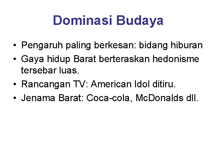 Dominasi Budaya • Pengaruh paling berkesan: bidang hiburan • Gaya hidup Barat berteraskan hedonisme