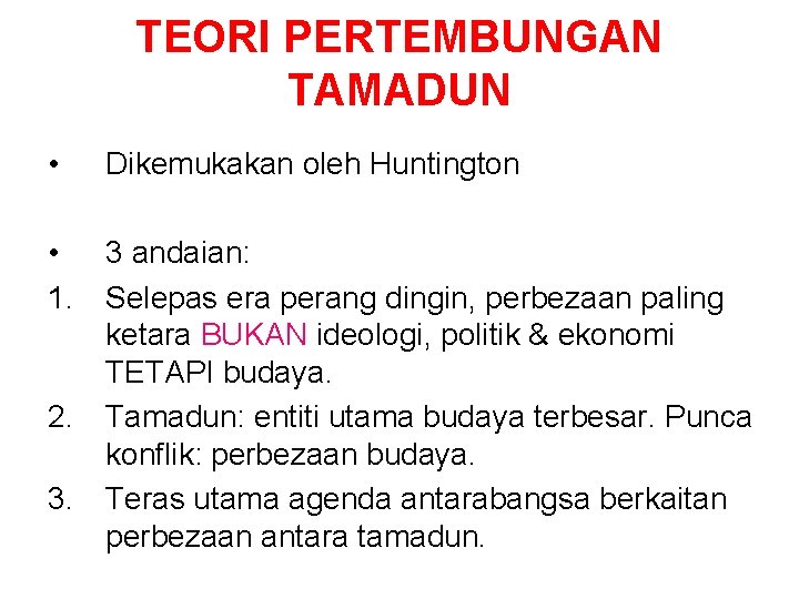 TEORI PERTEMBUNGAN TAMADUN • Dikemukakan oleh Huntington • 1. 3 andaian: Selepas era perang