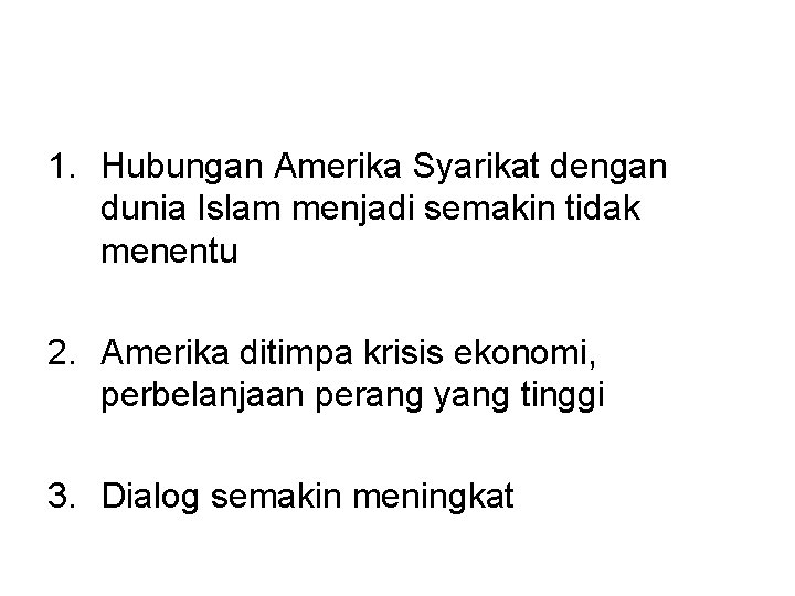 1. Hubungan Amerika Syarikat dengan dunia Islam menjadi semakin tidak menentu 2. Amerika ditimpa