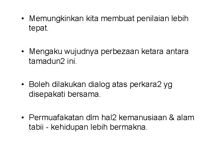  • Memungkinkan kita membuat penilaian lebih tepat. • Mengaku wujudnya perbezaan ketara antara