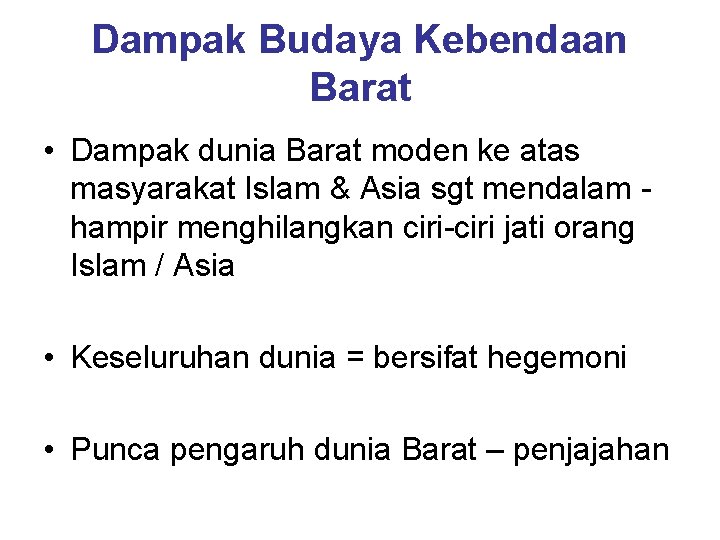 Dampak Budaya Kebendaan Barat • Dampak dunia Barat moden ke atas masyarakat Islam &