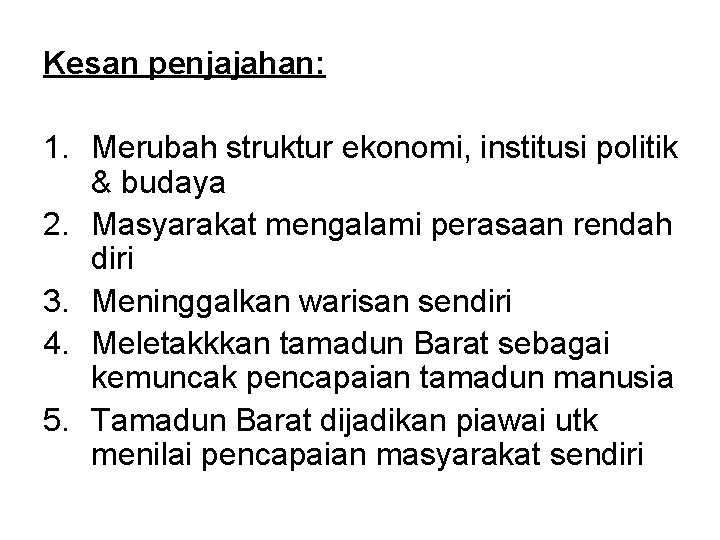 Kesan penjajahan: 1. Merubah struktur ekonomi, institusi politik & budaya 2. Masyarakat mengalami perasaan