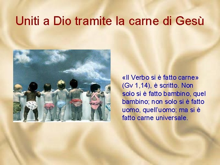 Uniti a Dio tramite la carne di Gesù «Il Verbo si è fatto carne»