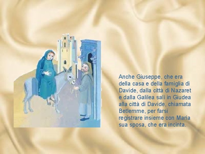 Anche Giuseppe, che era della casa e della famiglia di Davide, dalla città di