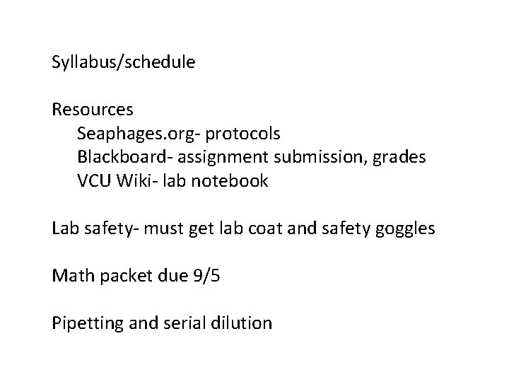 Syllabus/schedule Resources Seaphages. org- protocols Blackboard- assignment submission, grades VCU Wiki- lab notebook Lab