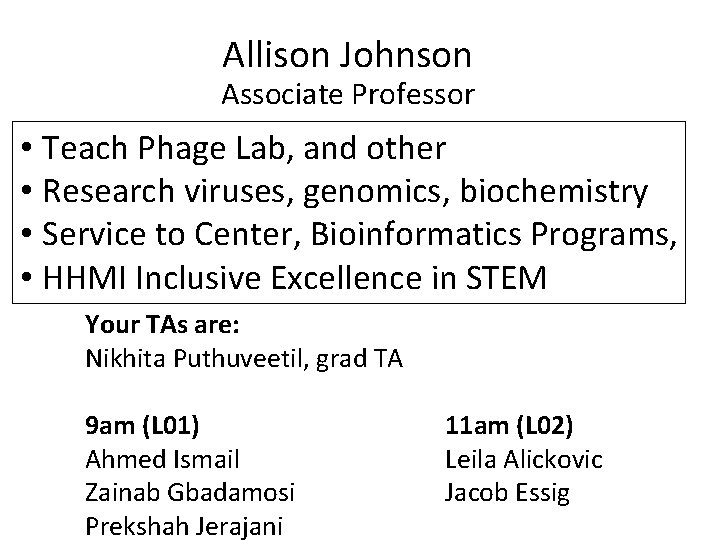 Allison Johnson Associate Professor • Teach Phage Lab, and other • Research viruses, genomics,