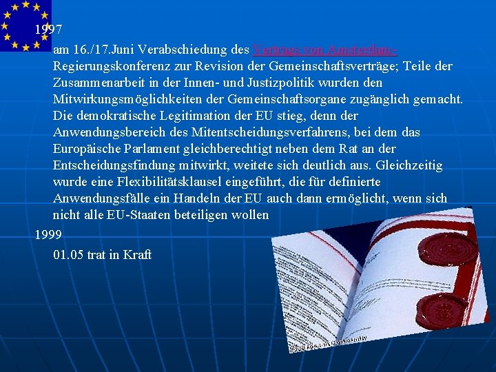 1997 am 16. /17. Juni Verabschiedung des Vertrags von Amsterdam. Regierungskonferenz zur Revision der