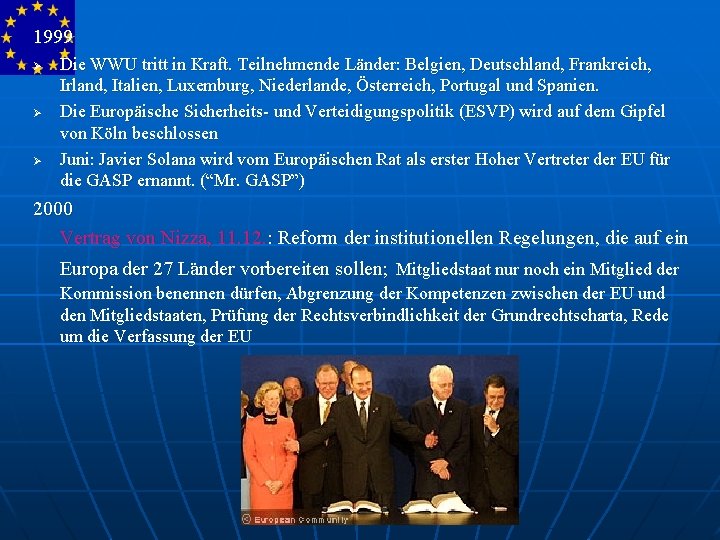 1999 Ø Ø Ø Die WWU tritt in Kraft. Teilnehmende Länder: Belgien, Deutschland, Frankreich,