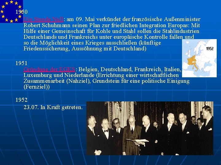 1950 Die Stunde Null: am 09. Mai verkündet der französische Außenminister Robert Schuhmann seinen