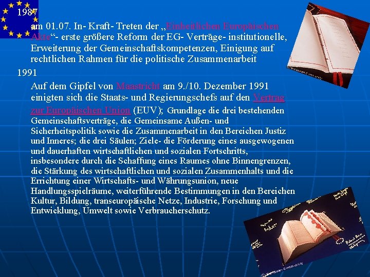 1987 am 01. 07. In- Kraft- Treten der „Einheitlichen Europäischen Akte“- erste größere Reform