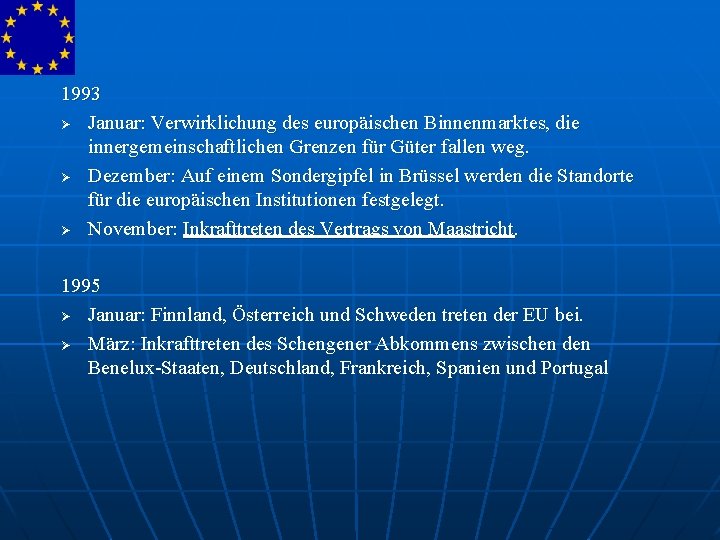 1993 Ø Januar: Verwirklichung des europäischen Binnenmarktes, die innergemeinschaftlichen Grenzen für Güter fallen weg.