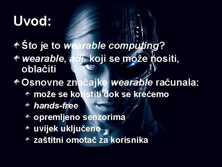 Uvod: Što je to wearable computing? wearable, adj. koji se može nositi, oblačiti Osnovne