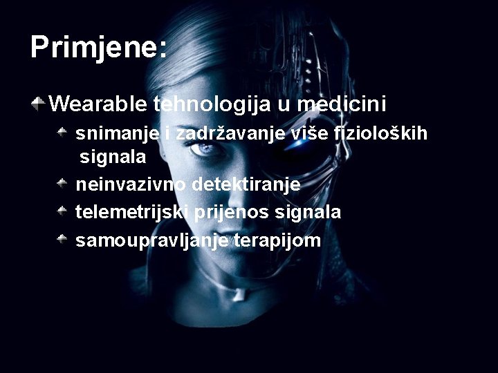 Primjene: Wearable tehnologija u medicini snimanje i zadržavanje više fizioloških signala neinvazivno detektiranje telemetrijski