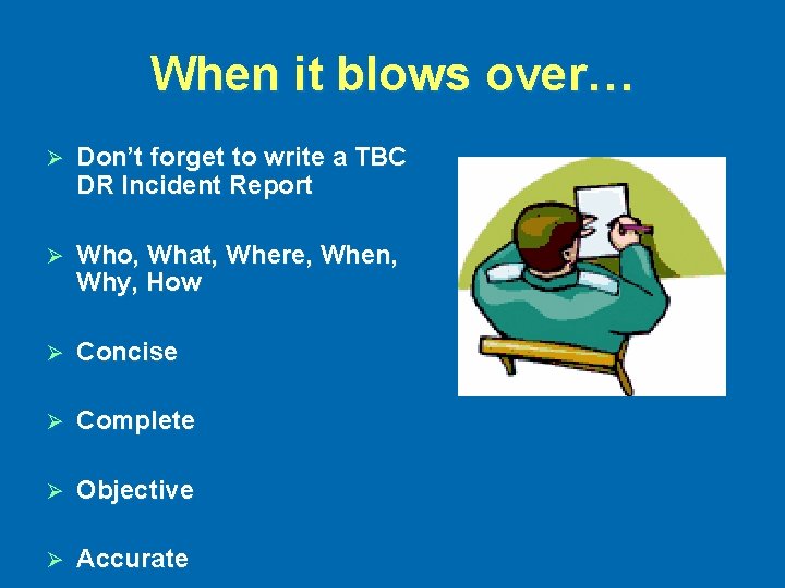 When it blows over… Ø Don’t forget to write a TBC DR Incident Report
