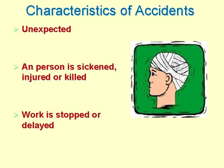 Characteristics of Accidents Ø Unexpected Ø An person is sickened, injured or killed Ø