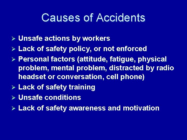 Causes of Accidents Unsafe actions by workers Ø Lack of safety policy, or not