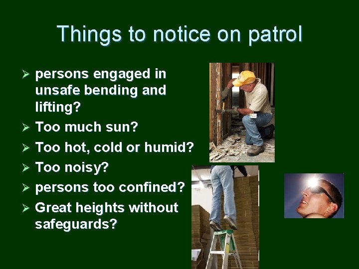 Things to notice on patrol persons engaged in unsafe bending and lifting? Ø Too