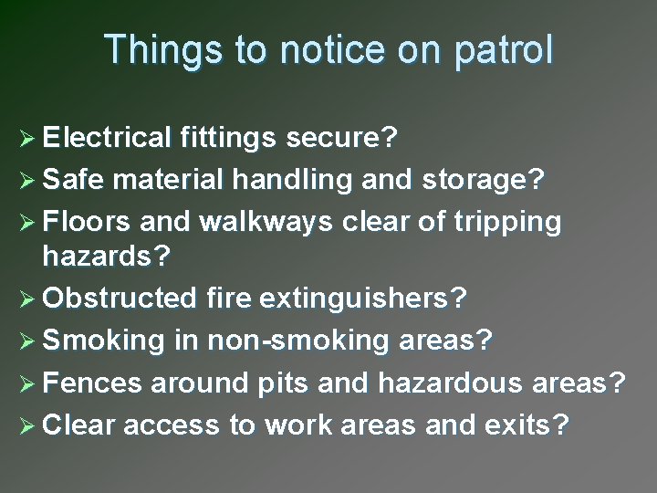 Things to notice on patrol Ø Electrical fittings secure? Ø Safe material handling and