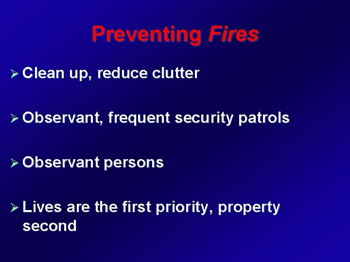 Preventing Fires Ø Clean up, reduce clutter Ø Observant, frequent security patrols Ø Observant