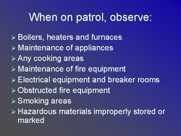 When on patrol, observe: Ø Boilers, heaters and furnaces Ø Maintenance of appliances Ø