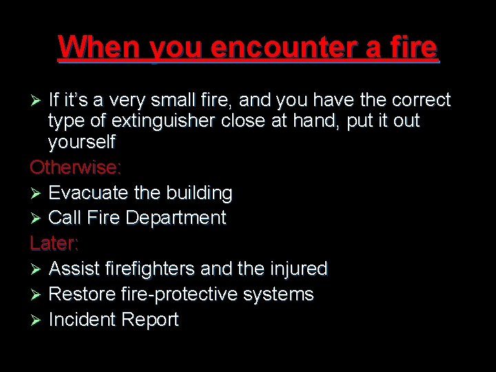 When you encounter a fire If it’s a very small fire, and you have
