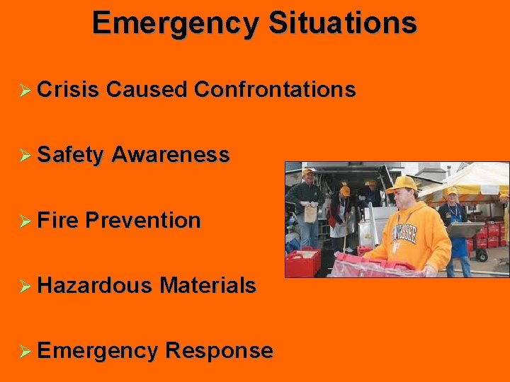 Emergency Situations Ø Crisis Caused Confrontations Ø Safety Awareness Ø Fire Prevention Ø Hazardous