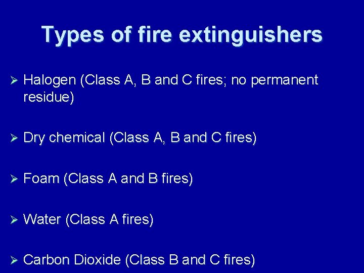 Types of fire extinguishers Ø Halogen (Class A, B and C fires; no permanent