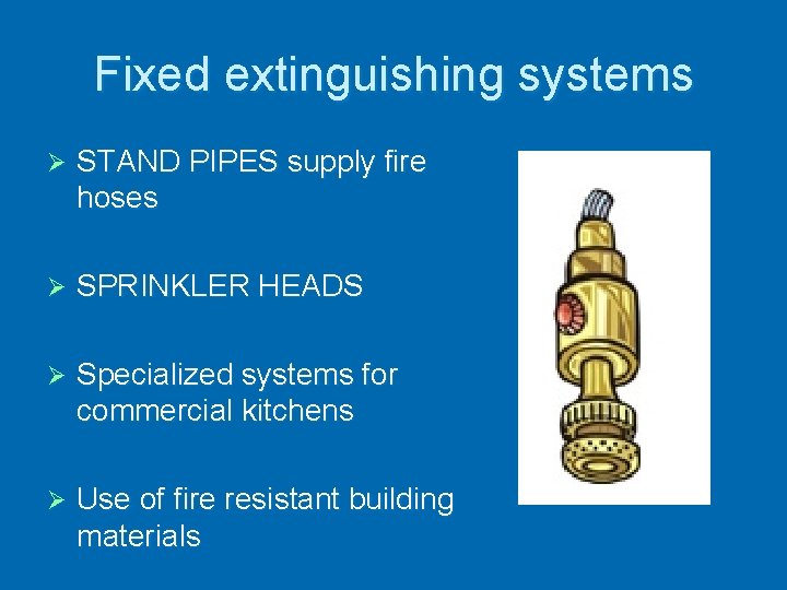 Fixed extinguishing systems Ø STAND PIPES supply fire hoses Ø SPRINKLER HEADS Ø Specialized