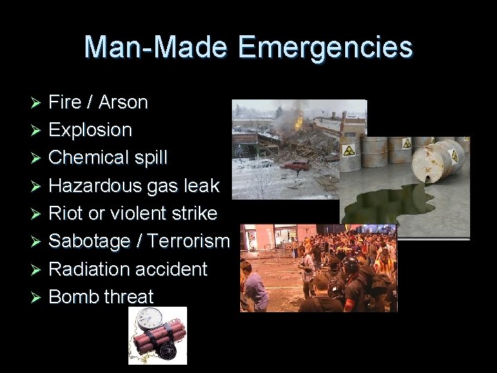 Man-Made Emergencies Fire / Arson Ø Explosion Ø Chemical spill Ø Hazardous gas leak