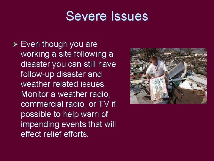 Severe Issues Ø Even though you are working a site following a disaster you