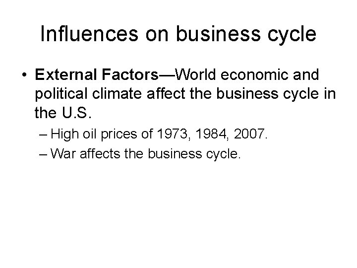 Influences on business cycle • External Factors—World economic and political climate affect the business