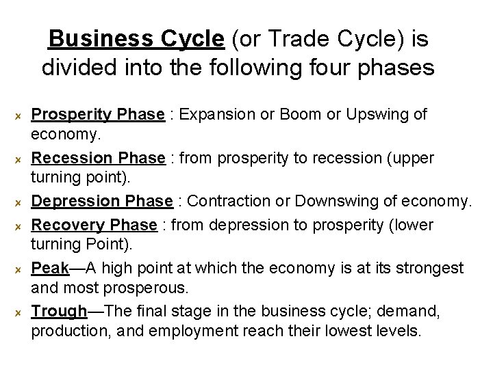 Business Cycle (or Trade Cycle) is divided into the following four phases Prosperity Phase