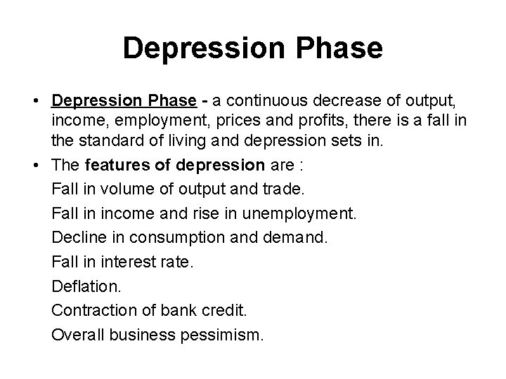 Depression Phase • Depression Phase - a continuous decrease of output, income, employment, prices