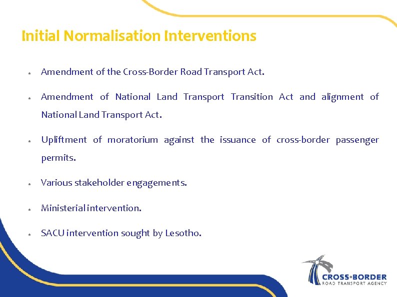 Initial Normalisation Interventions ● Amendment of the Cross-Border Road Transport Act. ● Amendment of