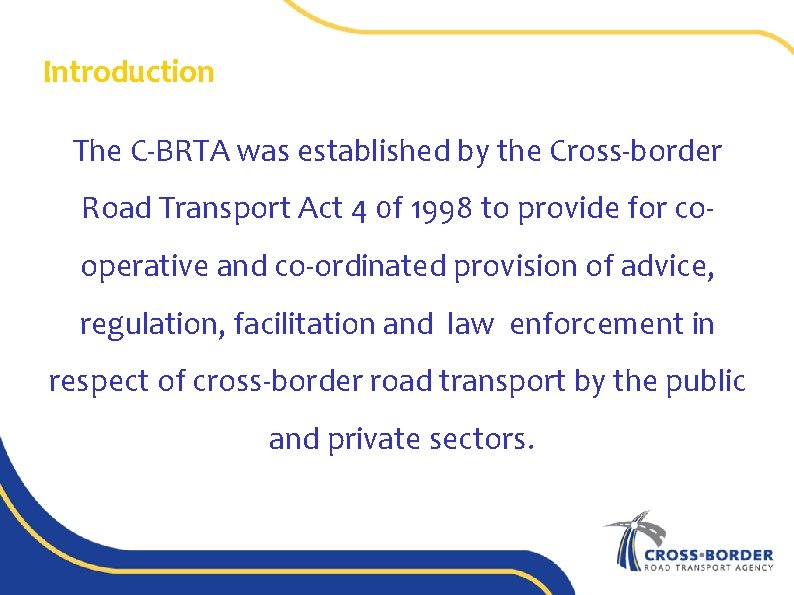 Introduction The C-BRTA was established by the Cross-border Road Transport Act 4 0 f