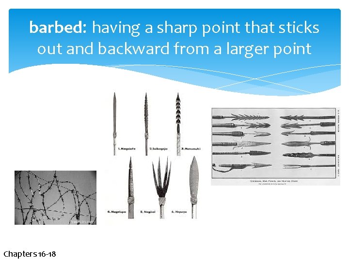 barbed: having a sharp point that sticks out and backward from a larger point