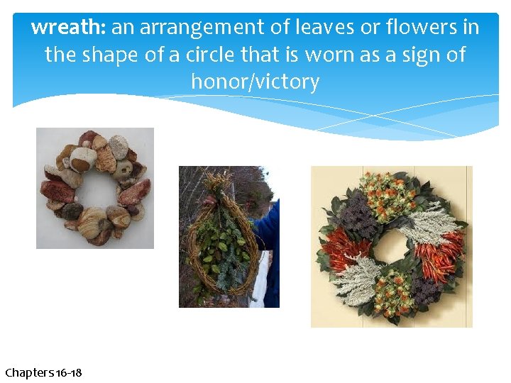 wreath: an arrangement of leaves or flowers in the shape of a circle that