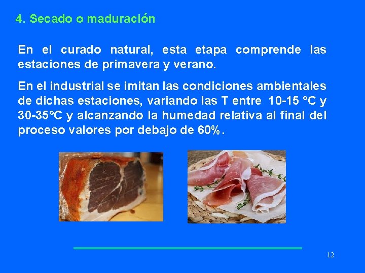 4. Secado o maduración En el curado natural, esta etapa comprende las estaciones de