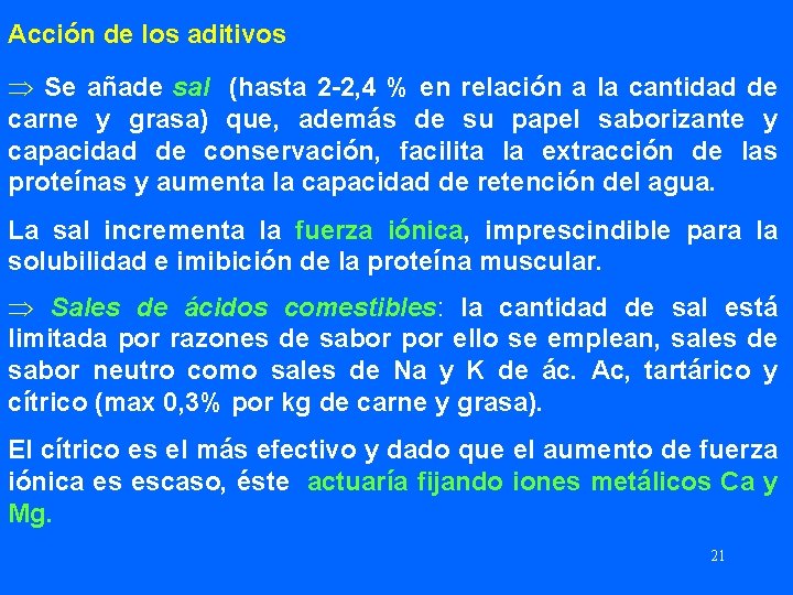 Acción de los aditivos Þ Se añade sal (hasta 2 -2, 4 % en