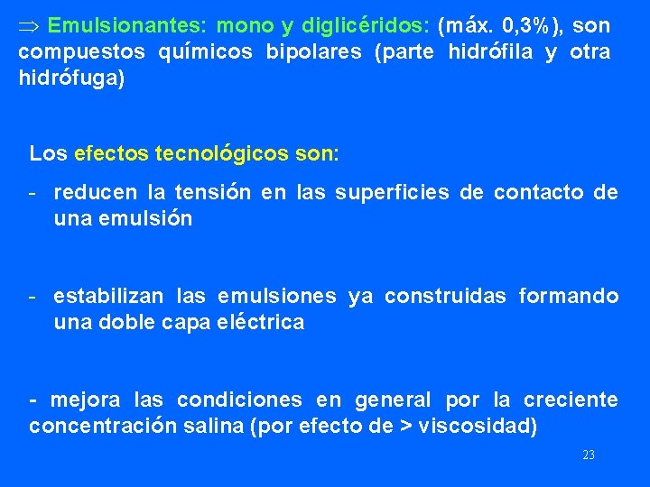 Þ Emulsionantes: mono y diglicéridos: (máx. 0, 3%), son compuestos químicos bipolares (parte hidrófila