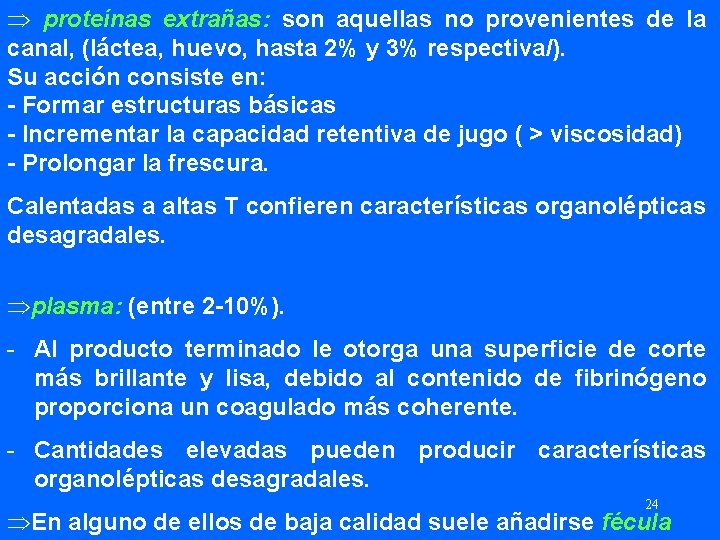 Þ proteínas extrañas: son aquellas no provenientes de la canal, (láctea, huevo, hasta 2%