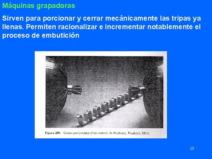 Máquinas grapadoras Sirven para porcionar y cerrar mecánicamente las tripas ya llenas. Permiten racionalizar