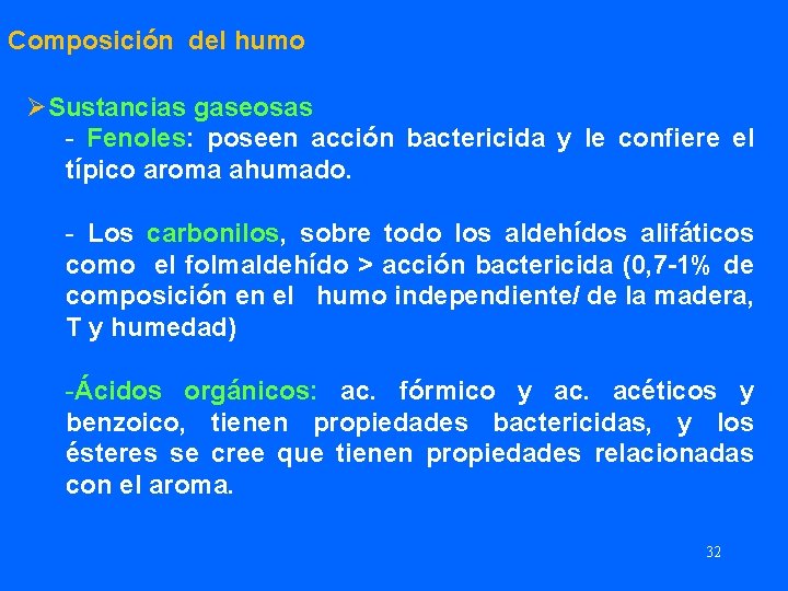 Composición del humo ØSustancias gaseosas - Fenoles: poseen acción bactericida y le confiere el