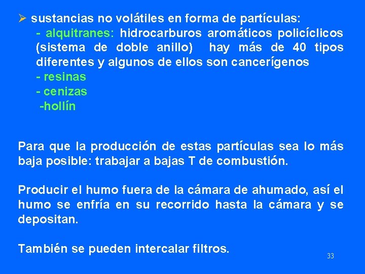 Ø sustancias no volátiles en forma de partículas: - alquitranes: hidrocarburos aromáticos policíclicos (sistema