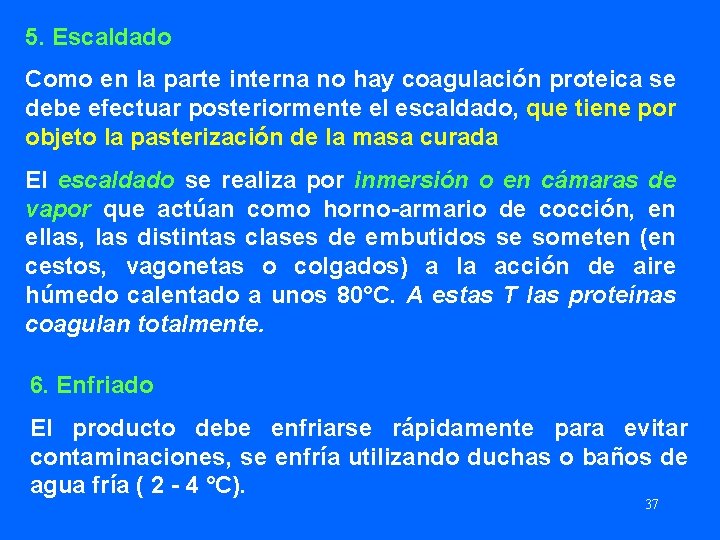 5. Escaldado Como en la parte interna no hay coagulación proteica se debe efectuar