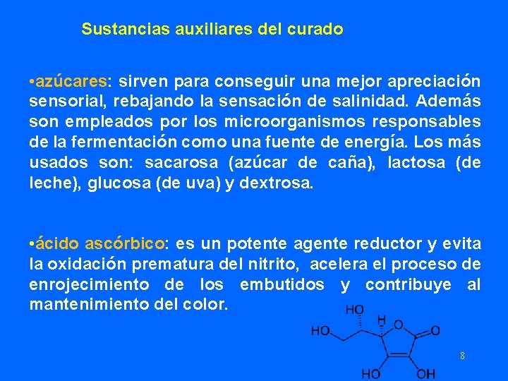 Sustancias auxiliares del curado • azúcares: sirven para conseguir una mejor apreciación sensorial, rebajando