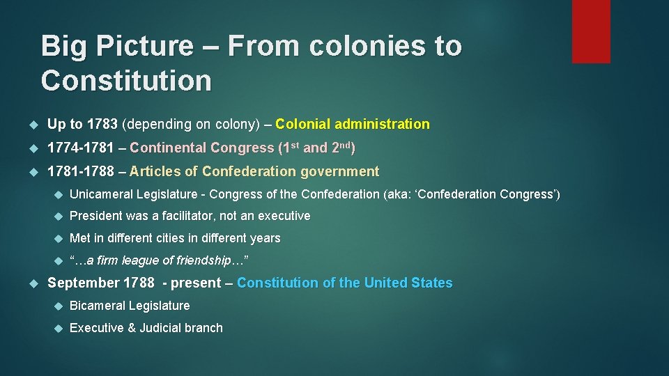 Big Picture – From colonies to Constitution Up to 1783 (depending on colony) –